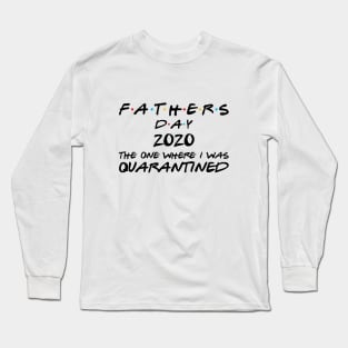 Fathers Day - The one where I was quarantined (Black text) Long Sleeve T-Shirt